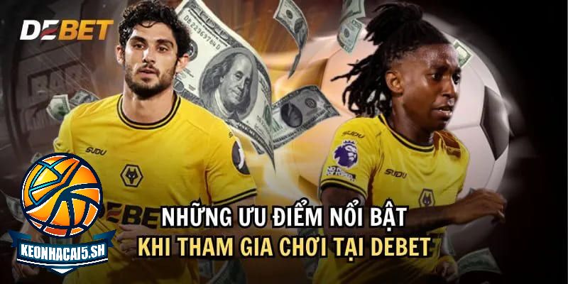 DEBET có nhiều ưu điểm vượt trội