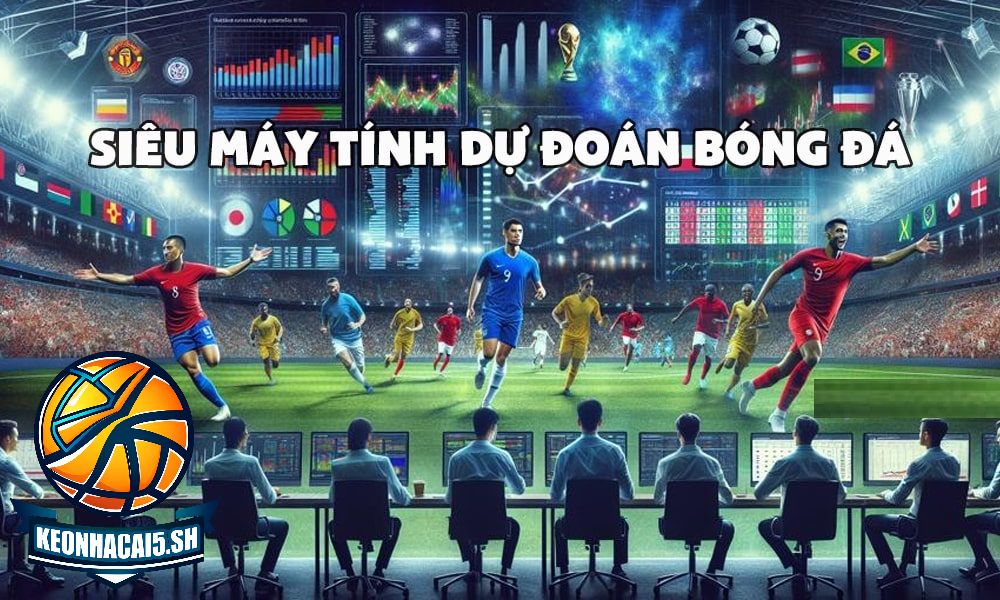 Dự đoán bóng đá hôm nay tại Kèo nhà cái