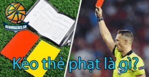 Kèo thẻ phạt là gì? Tìm hiểu cùng Kèo nhà cái từ các cao thủ cá cược