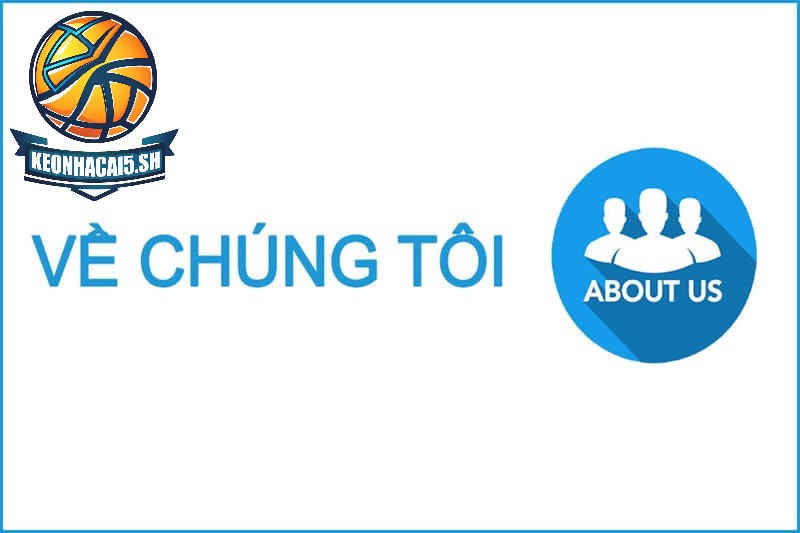 Tổng quan về chúng tôi – Kèo nhà cái